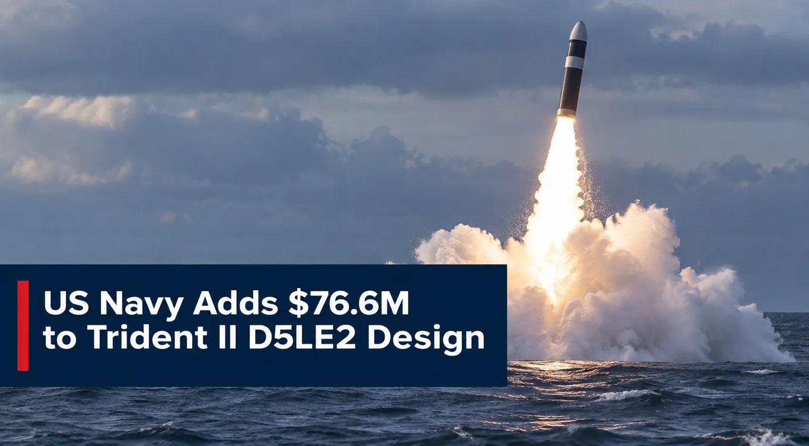 US Navy Adds $76.6M to Trident II D5LE2 Design