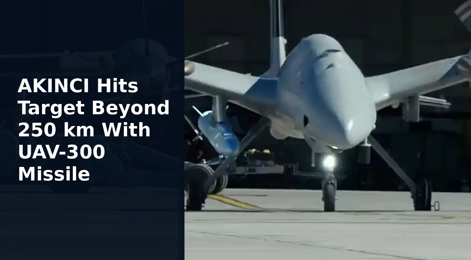 AKINCI Hits Target Beyond 250 km With UAV-300 Missile