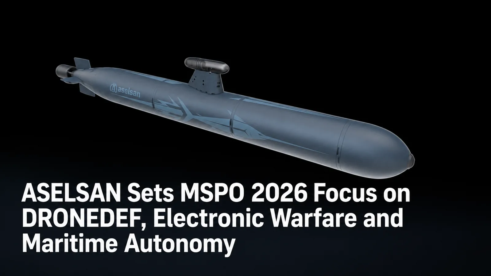 ASELSAN Sets MSPO 2026 Focus on DRONEDEF, Electronic Warfare and Maritime Autonomy