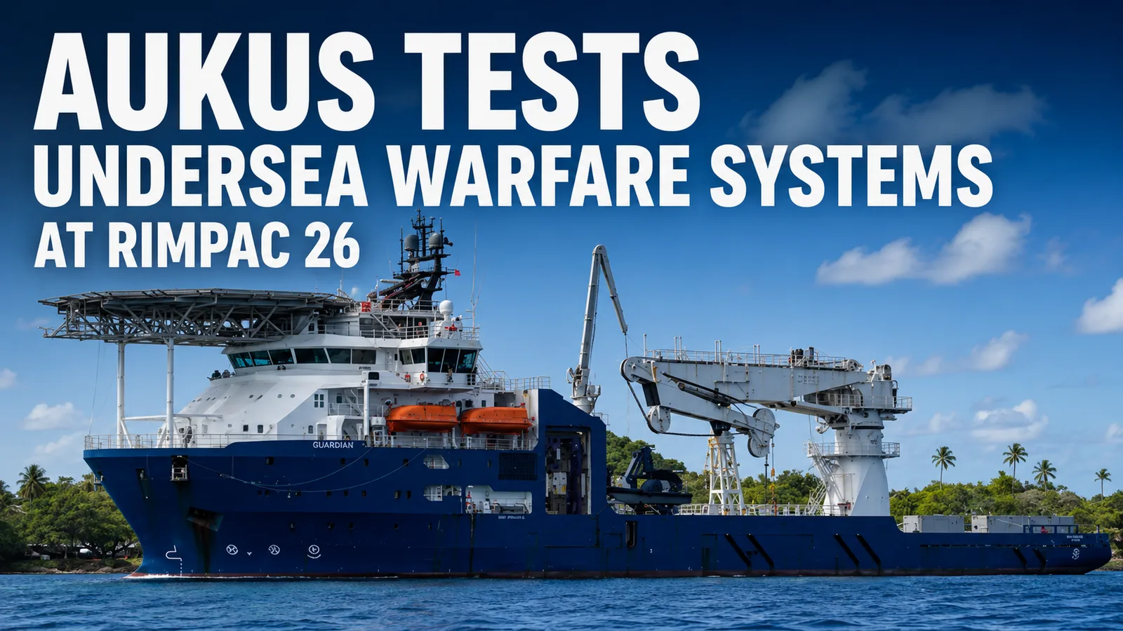 AUKUS Tests Undersea Warfare Systems at RIMPAC 26