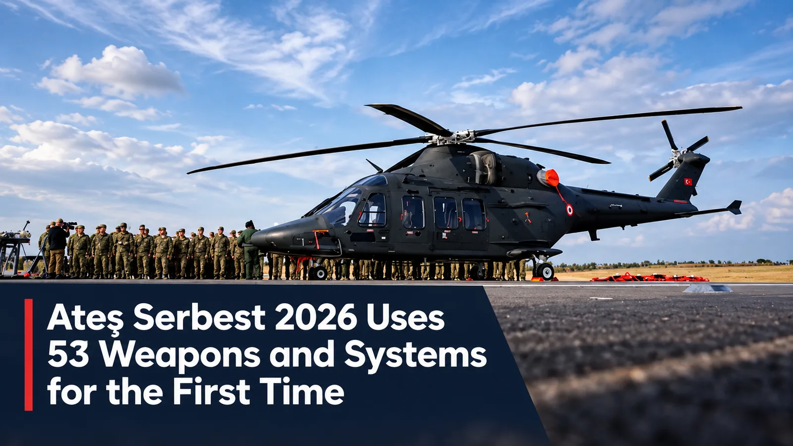 Ateş Serbest 2026 Uses 53 Weapons and Systems for the First Time