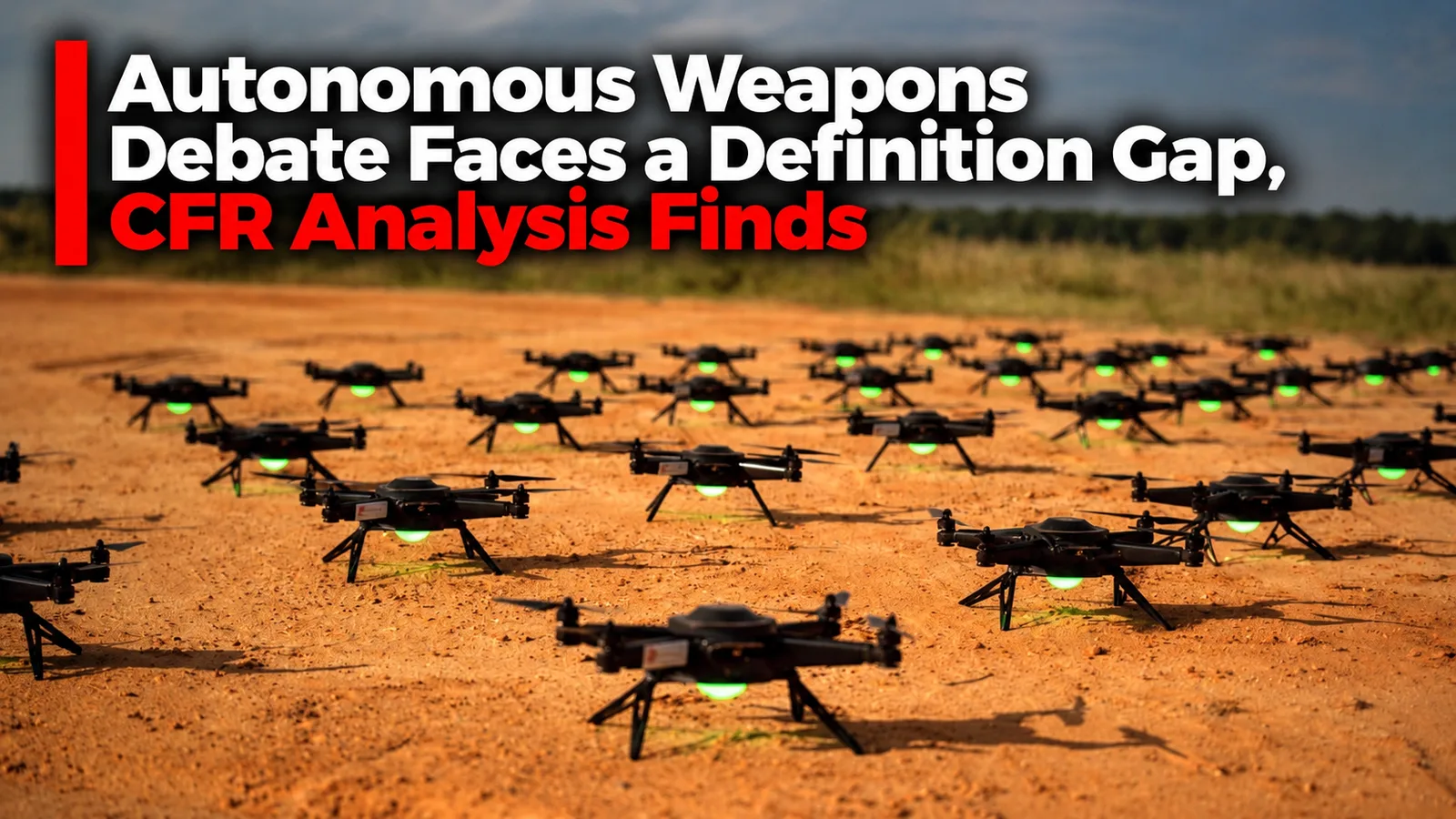 Autonomous Weapons Debate Faces a Definition Gap, CFR Analysis Finds