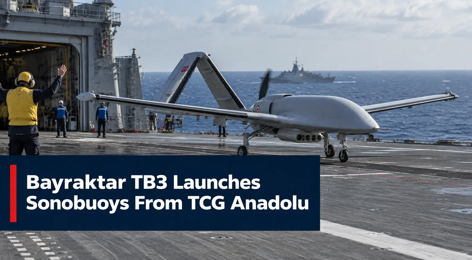 Bayraktar TB3 Launches Sonobuoys From TCG Anadolu