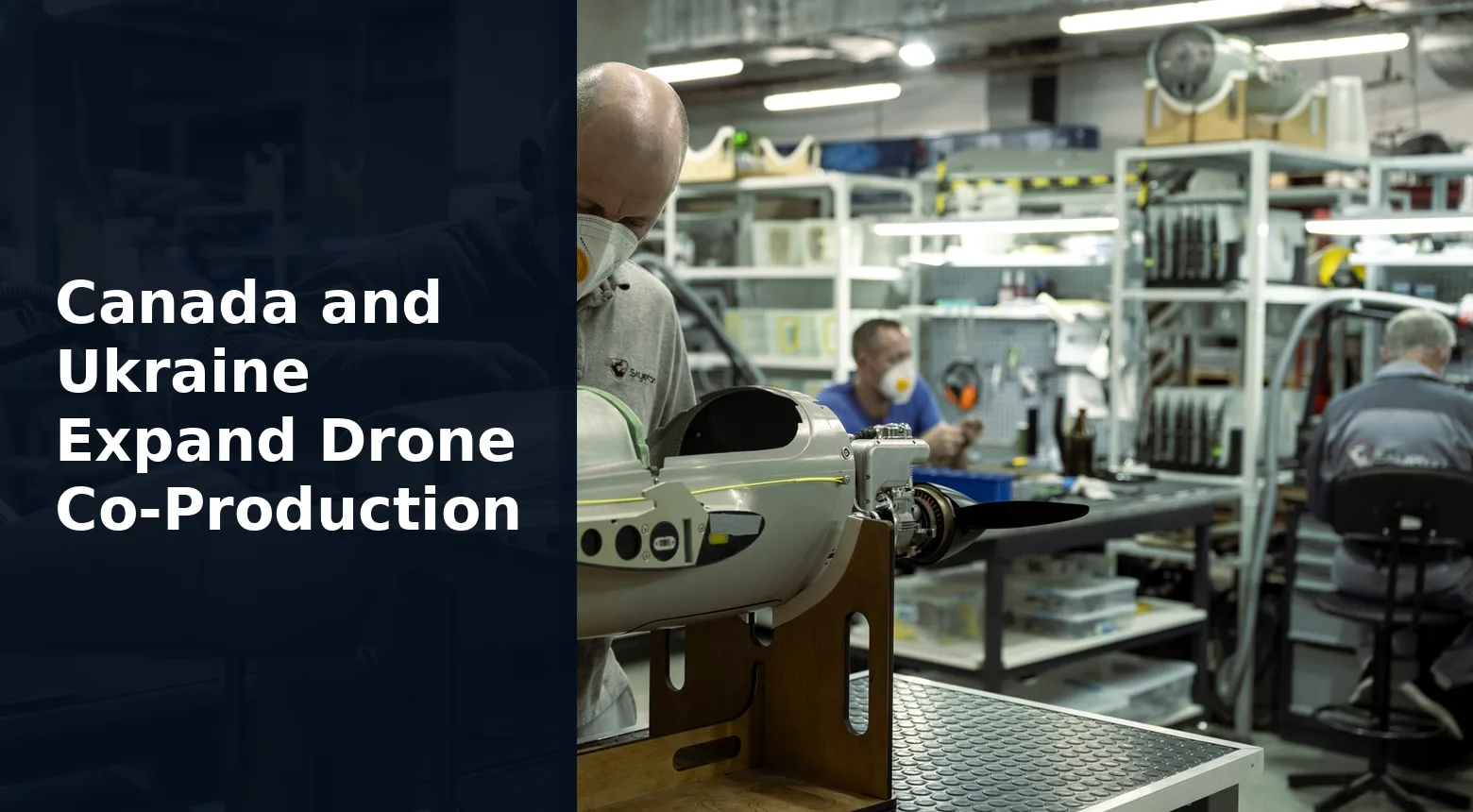 Canada and Ukraine Expand Drone Co-Production