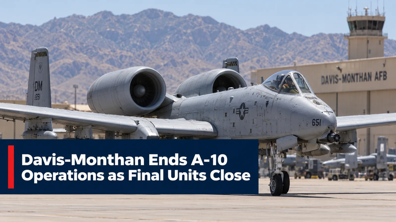 Davis-Monthan Ends A-10 Operations as Final Units Close