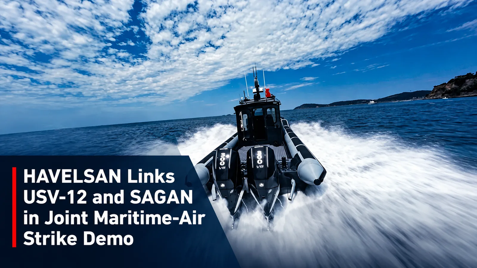 HAVELSAN Links USV-12 and SAGAN in Joint Maritime-Air Strike Demo