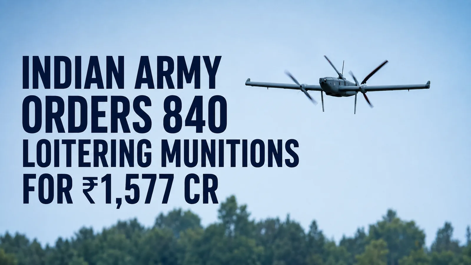 Indian Army Orders 840 Loitering Munitions for ₹1,577 Cr