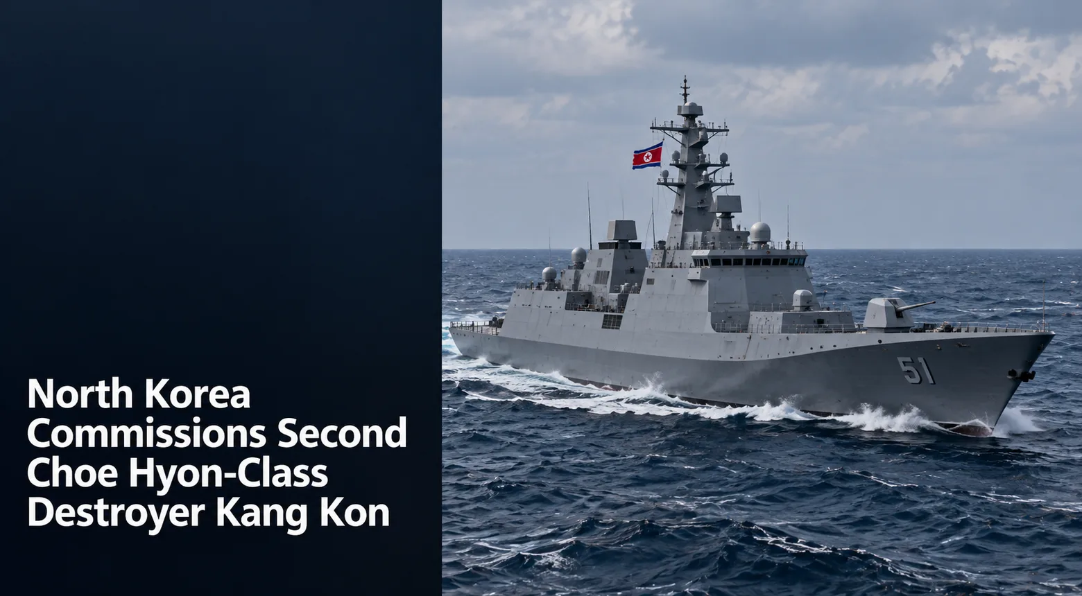 North Korea Commissions Second Choe Hyon-Class Destroyer Kang Kon