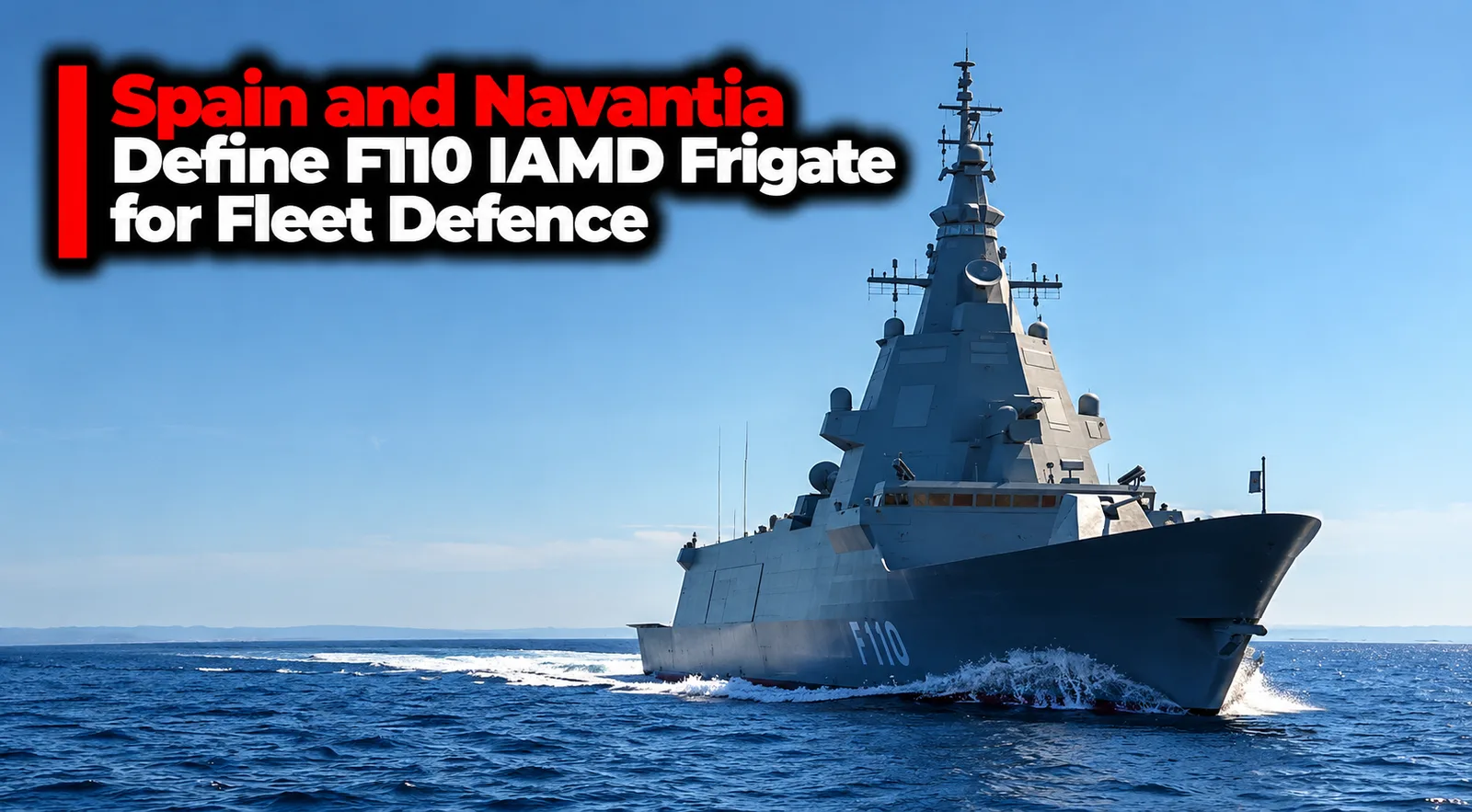 Spain and Navantia Define F110 IAMD Frigate for Fleet Defence