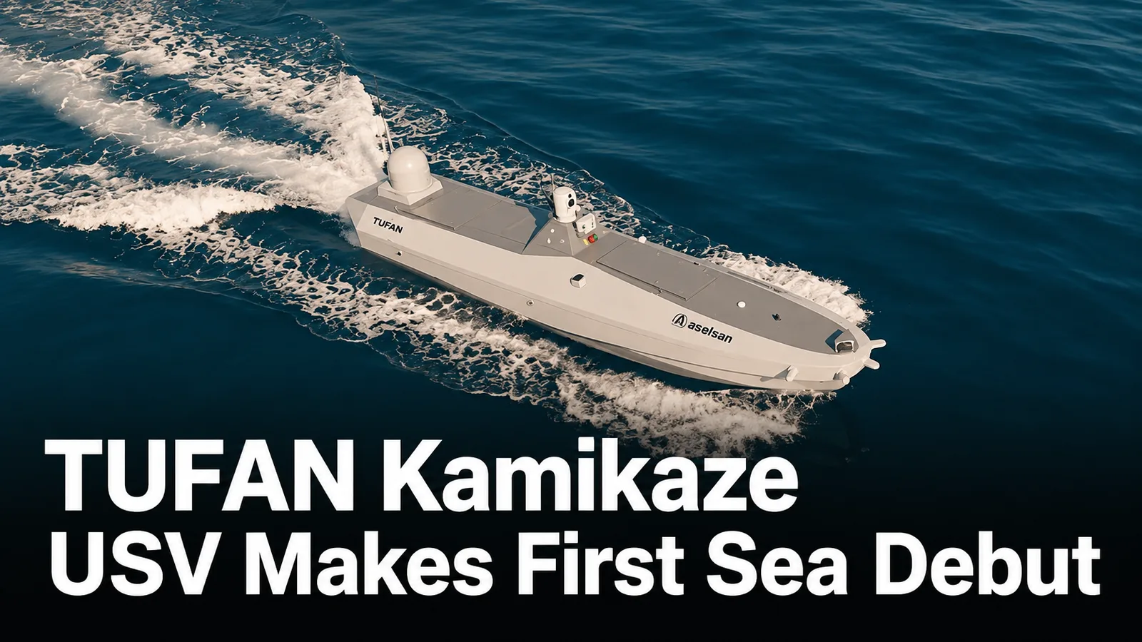 TUFAN Kamikaze USV Makes First Sea Debut