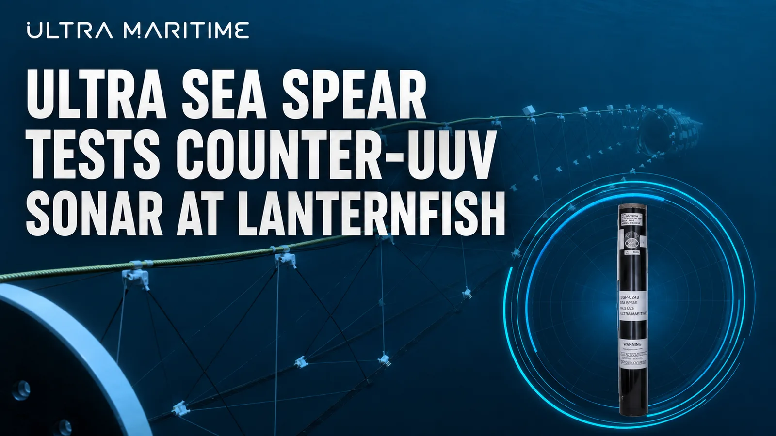 Ultra Sea Spear Tests Counter-UUV Sonar at Lanternfish