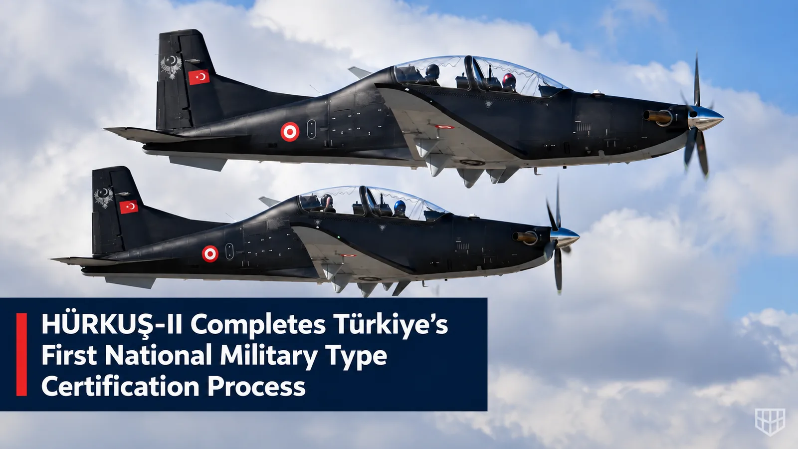 HÜRKUŞ-II Completes Türkiye’s First National Military Type Certification Process