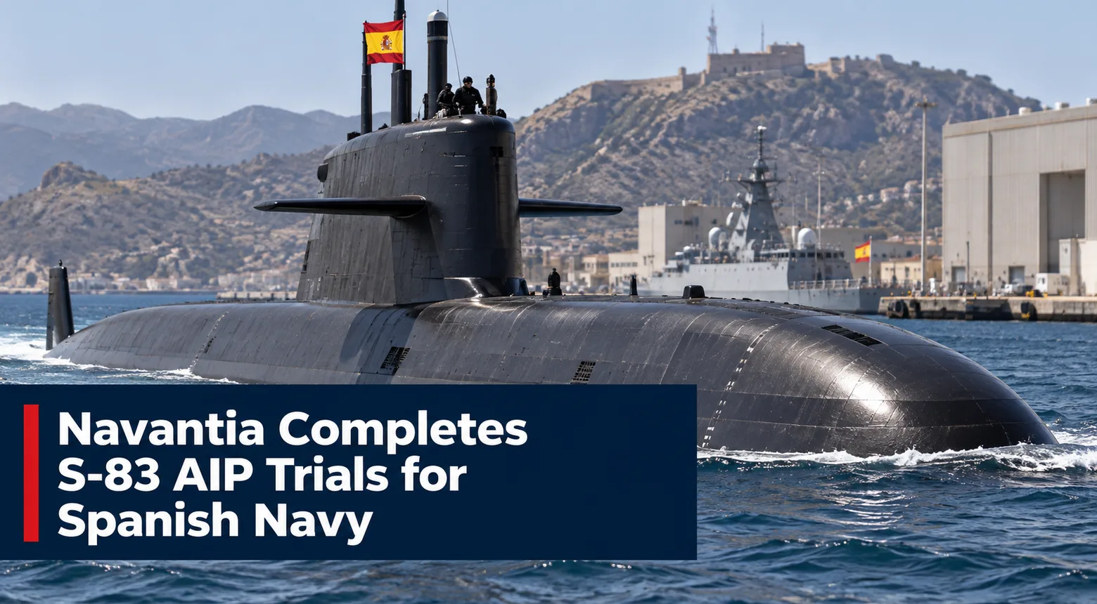 Navantia Completes S-83 AIP Trials for Spanish Navy