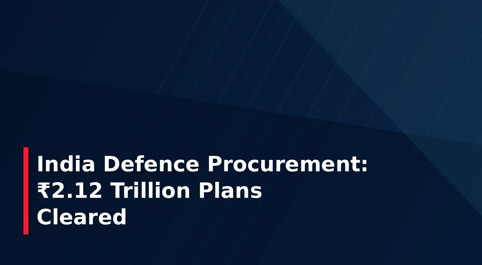 India Clears ₹2.12 Trillion in Defence Procurement Plans